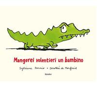 Mangerei volentieri un bambino. Ediz. illustrata