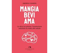 Mangia bevi ama. Lo dice la scienza: l'ossessione salutista fa male alla salute