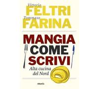 Mangia come scrivi. Alta cucina del Nord