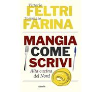 Mangia come scrivi. Alta cucina del Nord