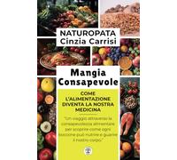 Mangia Consapevole: Come l'alimentazione diventa la nostra medicina