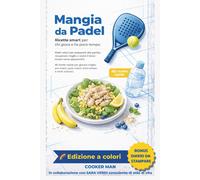 MANGIA DA PADEL - RICETTE SMART PER CHI GIOCA E HA POCO TEMPO.: PIATTI VELOCI PE