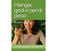 Mangia, godi e perdi peso: Fai pace con la dieta