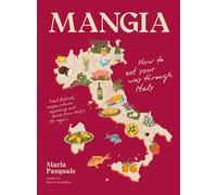 Mangia: How to Eat Your Way Through Italy