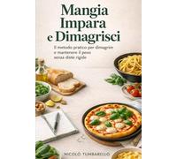 Mangia, Impara e Dimagrisci: Il metodo pratico per dimagrire e mantenere il peso senza diete rigide