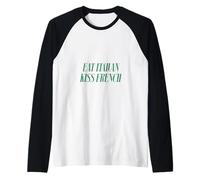 Mangia Italiano Bacio Francese Divertente Romantico Citazione Maglia con Maniche Raglan