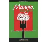 Mangia italiano. Guida alle specialità regionali italiane