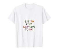 Mangia per Vivere Non Vivere per Mangiare - Mangia Sano - Mangia Pulito Maglietta