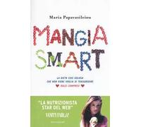 Mangia smart. La dieta così golosa che non viene voglia di trasgredire