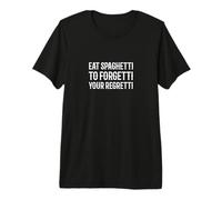 Mangia Spaghetti A Forgetti Your Regretti! Divertente Design Maglietta Premium