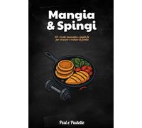 Mangia & Spingi: 40+ ricette innovative e piatti fit per restare in forma