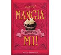 Mangiami! Irresistibili ricette di cupcake & biscotti per ogni occasione