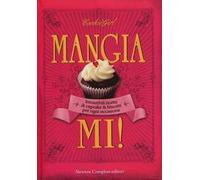 Mangiami! Irresistibili ricette di cupcake & biscotti per ogni occasione