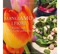 MangiAmo i fiori. Ricette con fiori ed erbe selvatiche