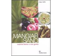 Mangiar sano. Nutrirsi bene e con gusto - Dahlke Rüdiger