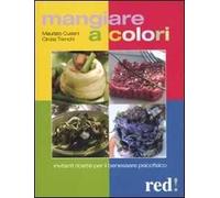 Mangiare a colori. Invitanti ricette per il benessere psicofisico