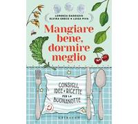 Mangiare bene, dormire meglio. Consigli, idee e ricette per la buonanotte