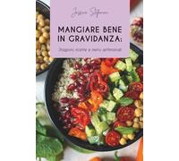 Mangiare bene in gravidanza: Stagioni, ricette e menù settimanali