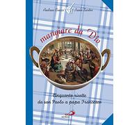 Mangiare Da Dio. Cinquanta Ricette Da San Paolo A Papa Francesco