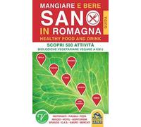 Mangiare e bere sano in Romagna. 500 attività biologiche, vegetariane e vegane a Km0