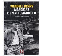 Mangiare è un atto agricolo di Wendell Berry - Lindau, 2015