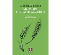 Mangiare è un atto agricolo [Paperback] Berry, Wendell; Pollan, Michael and Pern