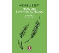 Mangiare è un atto agricolo [Paperback] Berry, Wendell; Pollan, Michael and Pern