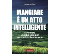 Mangiare è un atto intelligente. Difendere un cibo vero per salvarci dall'...