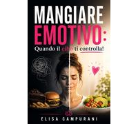 Mangiare Emotivo: Quando il cibo ti controlla Rompi il ciclo della fame e...