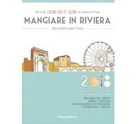 Mangiare in Riviera. Istruzioni per l'uso. Foodie guide. Percorsi del gusto: Rimini, Riccione, Santarcangelo di Romagna, Cesenatico, Cesena (2018)