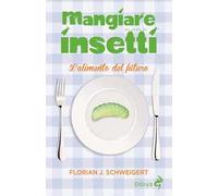Mangiare insetti. L'alimento del futuro