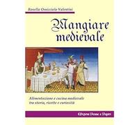 Mangiare medievale [Paperback] [Jan 01, 2005] Omicciolo Valentini, Rosella
