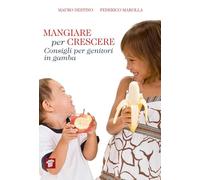 Mangiare per crescere. Consigli per genitori in gamba