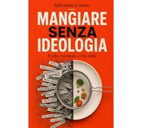 Mangiare senza ideologia: Il cibo tra mode e vita reale