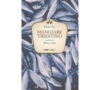 Mangiare triestino. Storia e ricette - Fast Mady