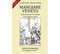 Mangiare Veneto. Sette province in cucina. Ediz. multilingue