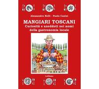 Mangiari toscani. Curiosità e aneddoti nei nomi della gastronomia locale