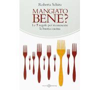 Mangiato bene? Le 7 regole per riconoscere la buona cucina
