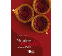 Mangiavo Noodles a New Delhi di Matilde Cianci, 2019, Youcanprint