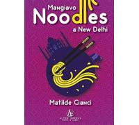 Mangiavo noodles a New Delhi - Matilde Cianci - Alter Erebus, 2022