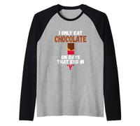 Mangio Cioccolato Solo nei Giorni Che finiscono con Y Chocolate Maglia con Maniche Raglan