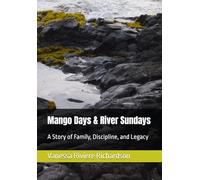 Mango Days & River Sundays: A Story of Family, Discipline, and Legacy
