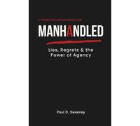 MANHANDLED: Lies, Regrets & the Power of Agency