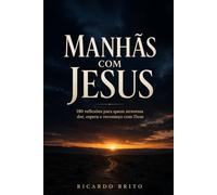 Manhãs com Jesus: 180 reflexões para quem atravessa dor, espera e recomeço com Deus