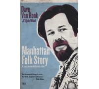 Manhattan folk story. Il racconto della mia vita - Van Ronk Dave, Wald Elijah
