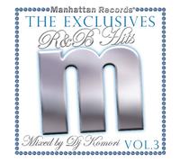 Manhattan Records“The Exclusives”R&B Hits Vol.3-Mixed by DJ Komori-