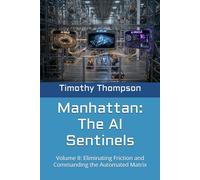 Manhattan: The AI Sentinels: Volume II: Eliminating Friction and Commanding the Automated Matrix