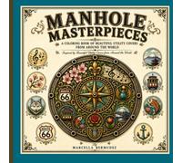 Manhole Masterpieces: A World Travel Adult Coloring Book Featuring Beautiful Manhole Covers Inspired by Cities Around the World