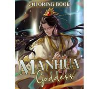 Manhua Goddess Coloring Book: Manga-Themed Peaceful Coloring Designs with Beautiful Asian Fantasy Imagery to Spark Creativity in Anime Enthusiasts