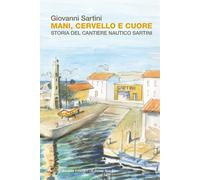 Mani, cervello e cuore. Storia dei cantieri Sartini - [Il Ponte Vecchio]